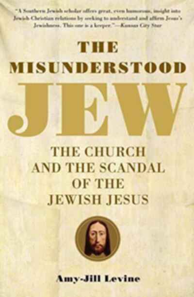 The Misunderstood Jew: The Church a , Amy-Jill Levine